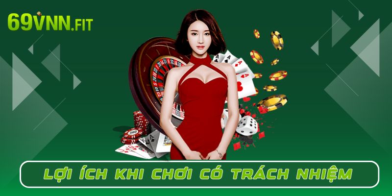 Lợi ích khi chơi có trách nhiệm tại 69VN