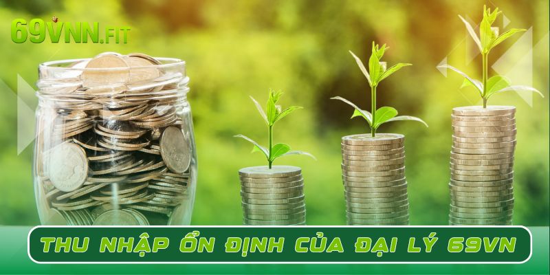 Thu nhập ổn định khi bạn trở thành Đại lý 69VN